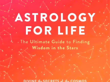 Astrology For Life: The Ultimate Guide To Finding Wisdom In The Stars Online Sale